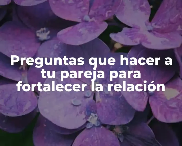 Preguntas que hacer a tu pareja para fortalecer la relación
