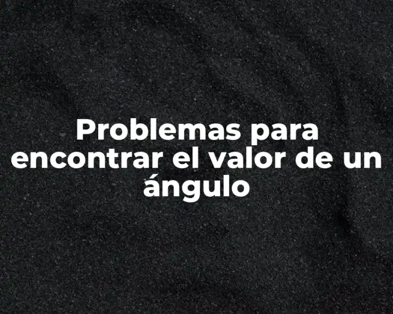 Problemas para encontrar el valor de un ángulo