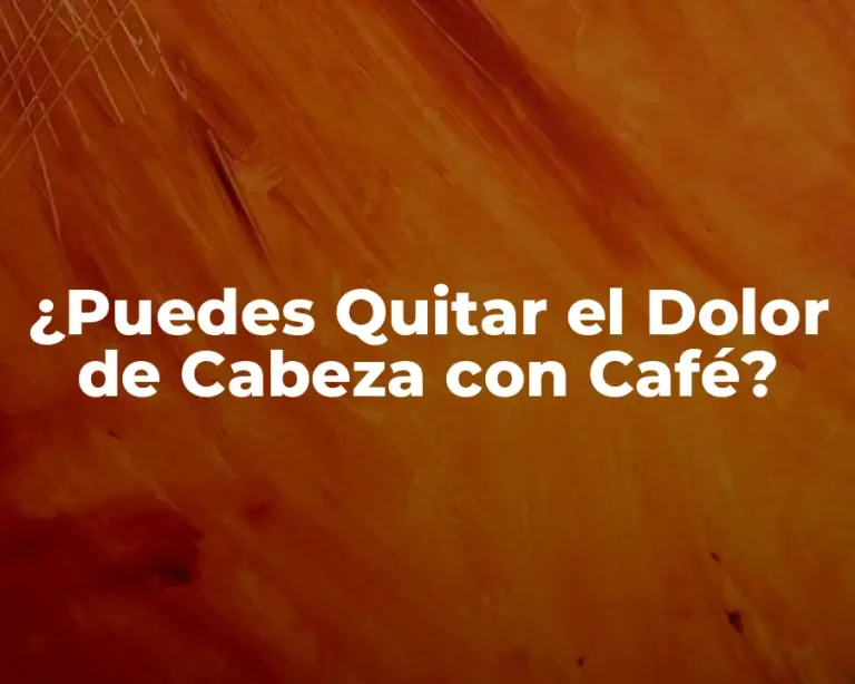¿Puedes Quitar el Dolor de Cabeza con Café?
