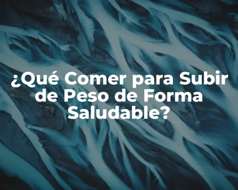 ¿Qué Comer para Subir de Peso de Forma Saludable?