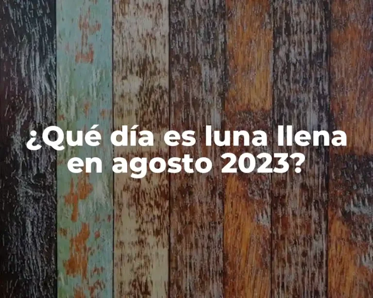 ¿Qué día es luna llena en agosto 2023?