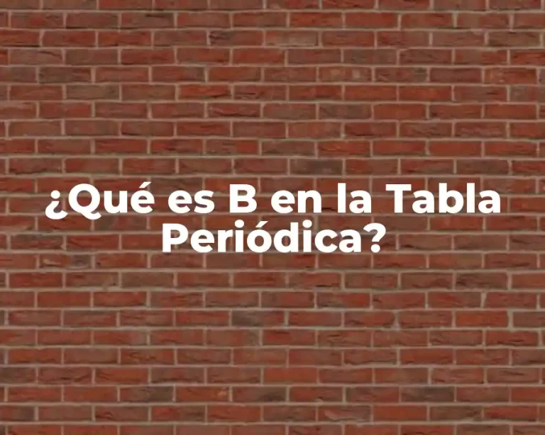 ¿Qué es B en la Tabla Periódica?