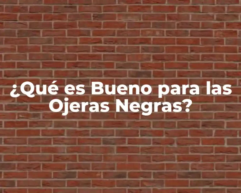 ¿Qué es Bueno para las Ojeras Negras?