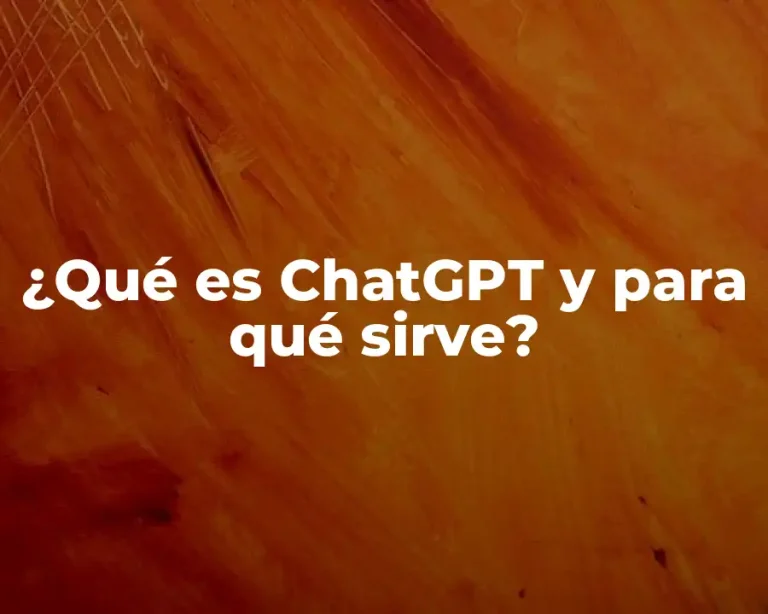 ¿Qué es ChatGPT y para qué sirve?