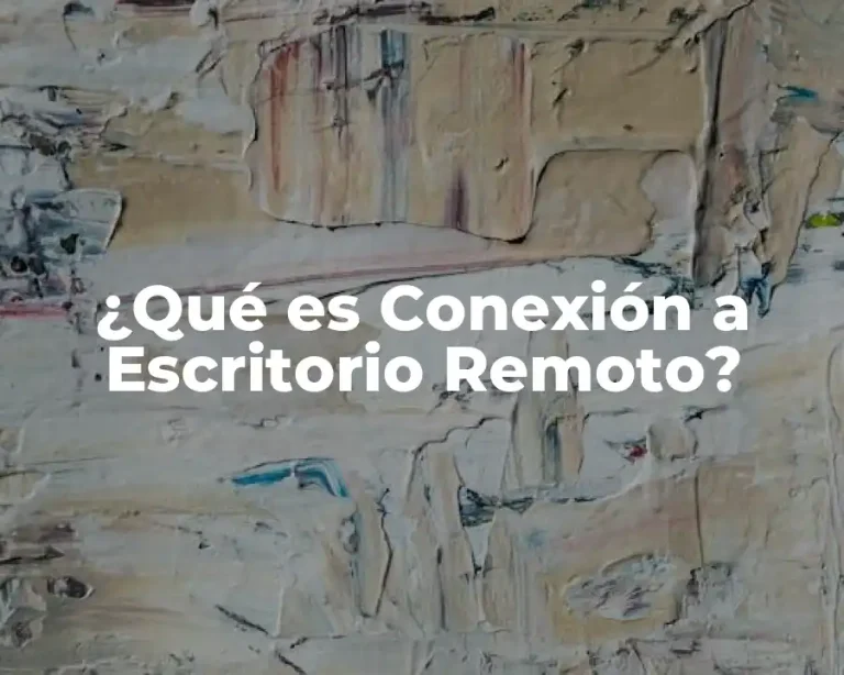 ¿Qué es Conexión a Escritorio Remoto?