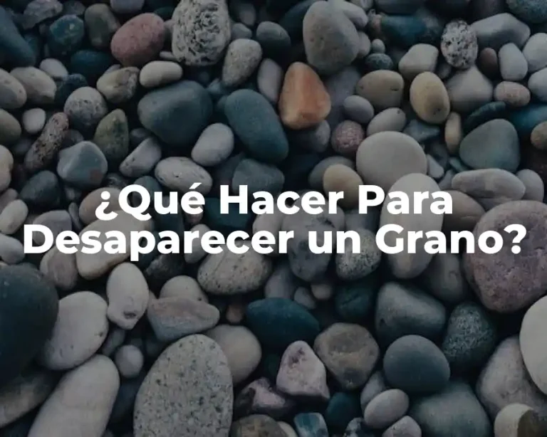 ¿Qué Hacer Para Desaparecer un Grano?