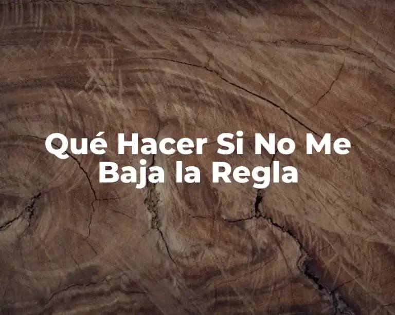 Qué Hacer Si No Me Baja la Regla