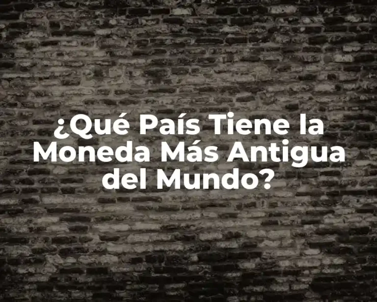 ¿Qué País Tiene la Moneda Más Antigua del Mundo?