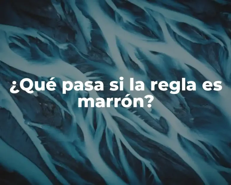 ¿Qué pasa si la regla es marrón?