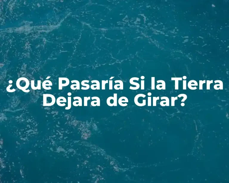 ¿Qué Pasaría Si la Tierra Dejara de Girar?