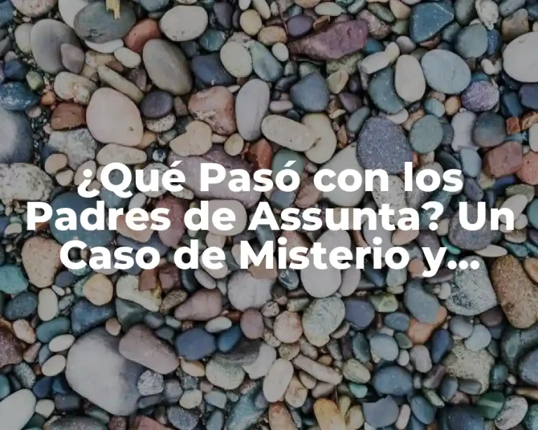 ¿Qué Pasó con los Padres de Assunta? Un Caso de Misterio y Drama Familiar