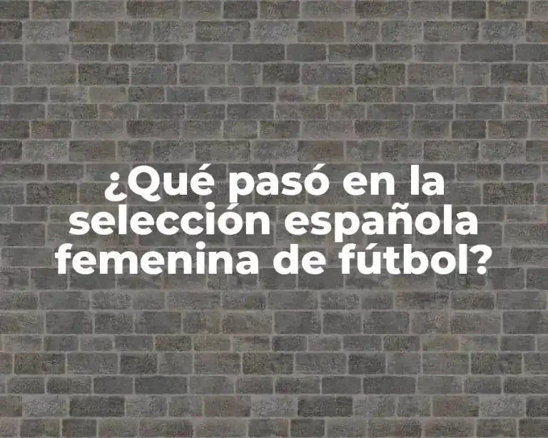 ¿Qué pasó en la selección española femenina de fútbol?