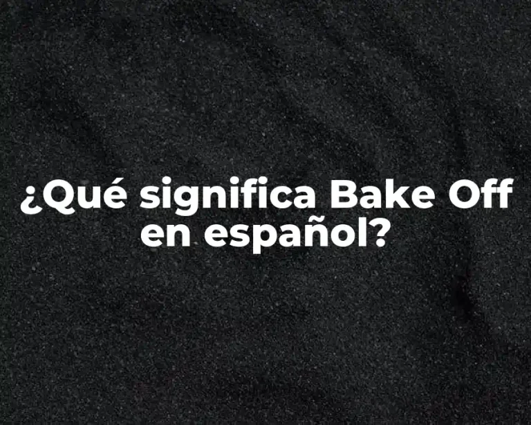 ¿Qué significa Bake Off en español?