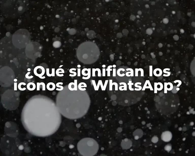 ¿Qué significan los iconos de WhatsApp?