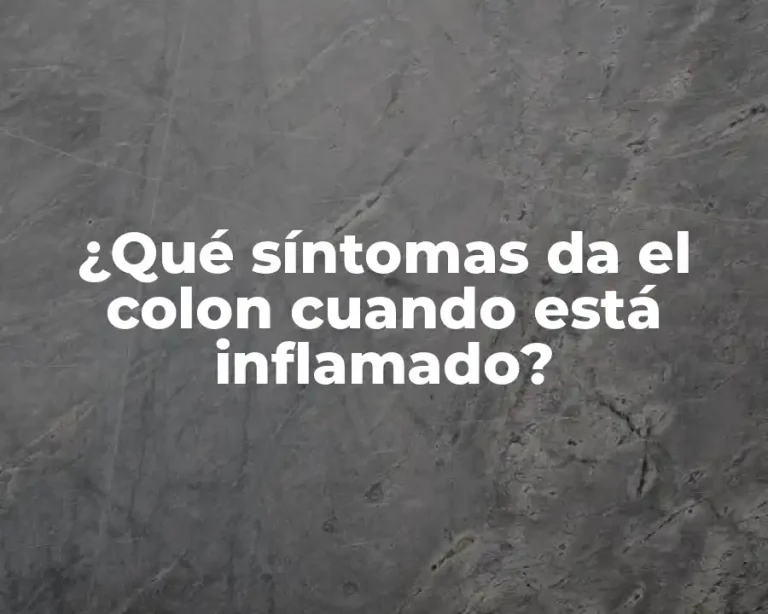 ¿Qué síntomas da el colon cuando está inflamado?