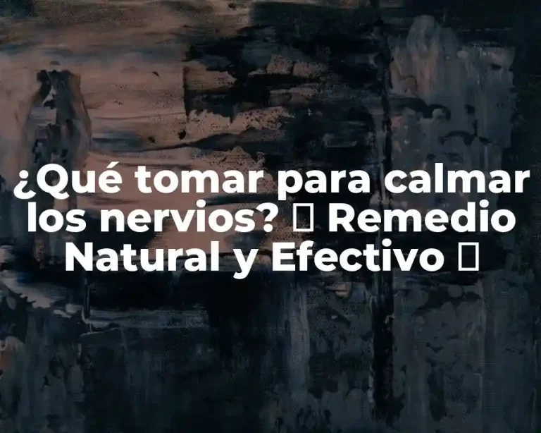 ¿Qué tomar para calmar los nervios? ≫ Remedio Natural y Efectivo ≪
