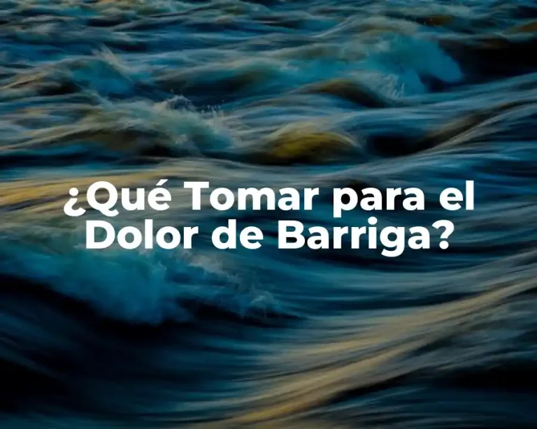 ¿Qué Tomar para el Dolor de Barriga?