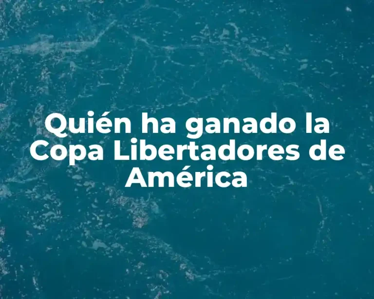 Quién ha ganado la Copa Libertadores de América