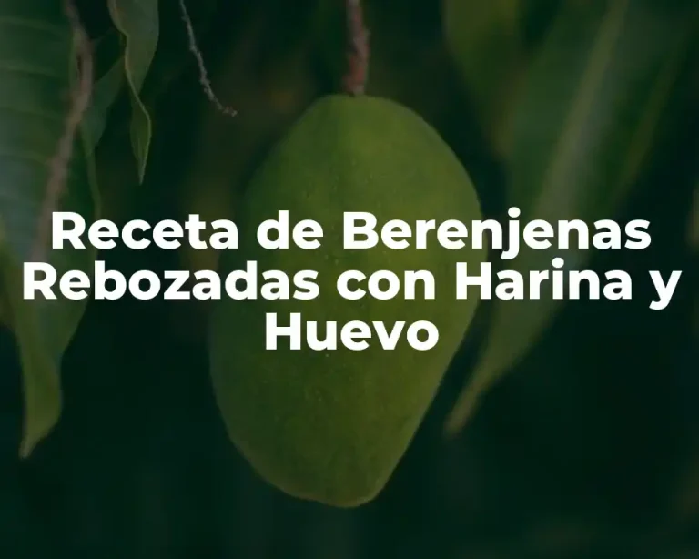 Receta de Berenjenas Rebozadas con Harina y Huevo