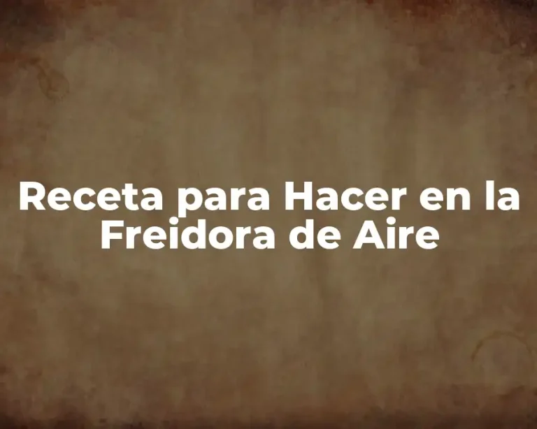 Receta para Hacer en la Freidora de Aire