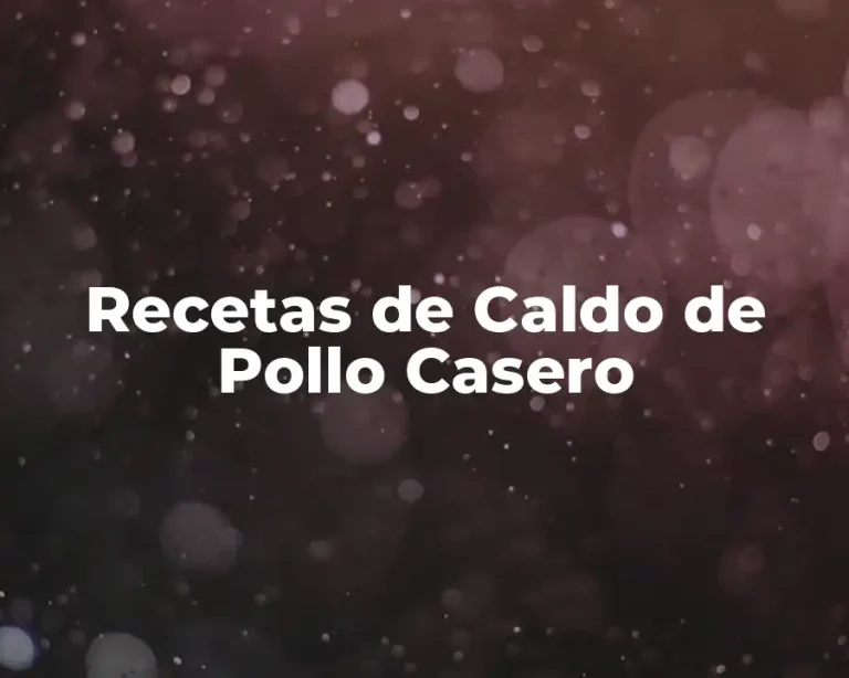 Recetas de Caldo de Pollo Casero