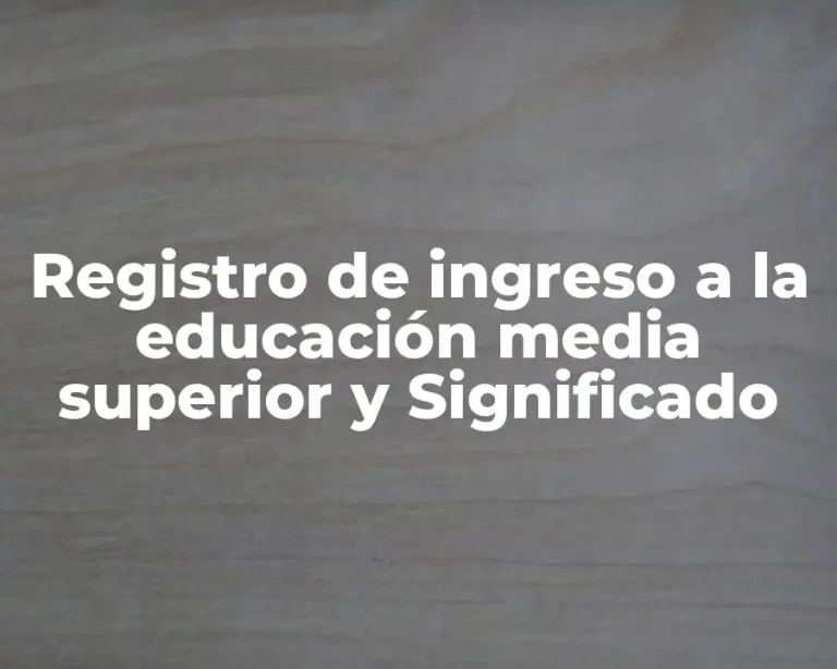 Registro de ingreso a la educación media superior y Significado