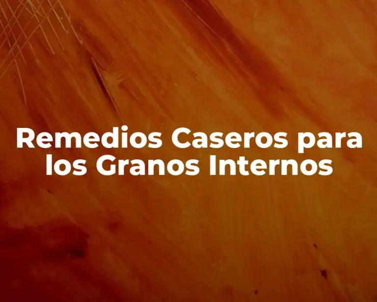 Remedios Caseros para los Granos Internos