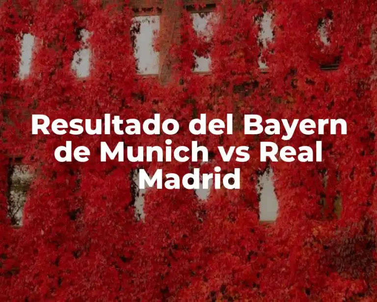 Resultado del Bayern de Munich vs Real Madrid