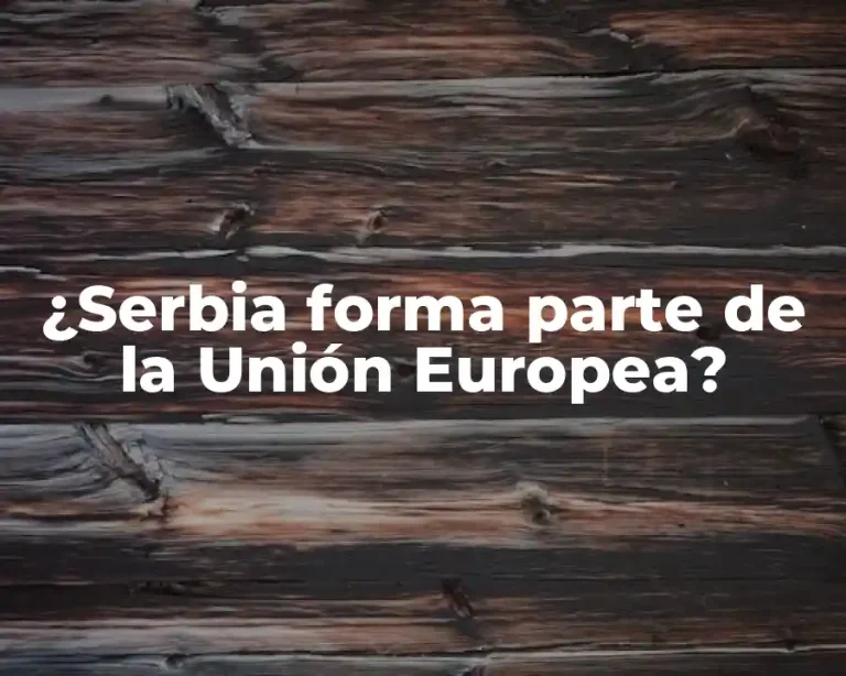 ¿Serbia forma parte de la Unión Europea?