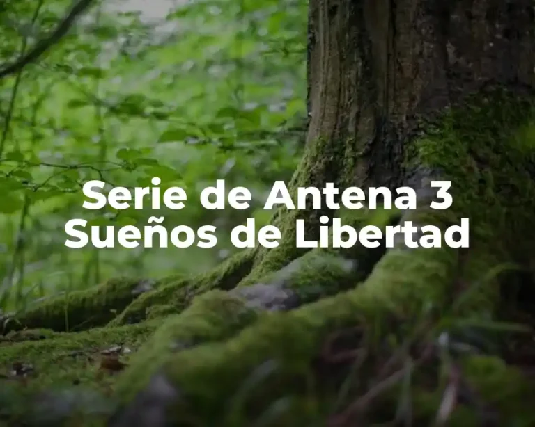 Serie de Antena 3 Sueños de Libertad