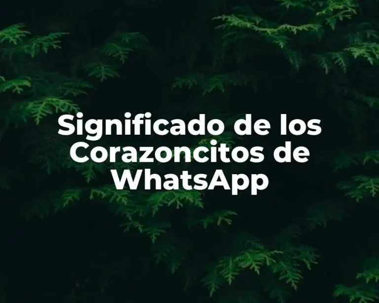 Significado de los Corazoncitos de WhatsApp