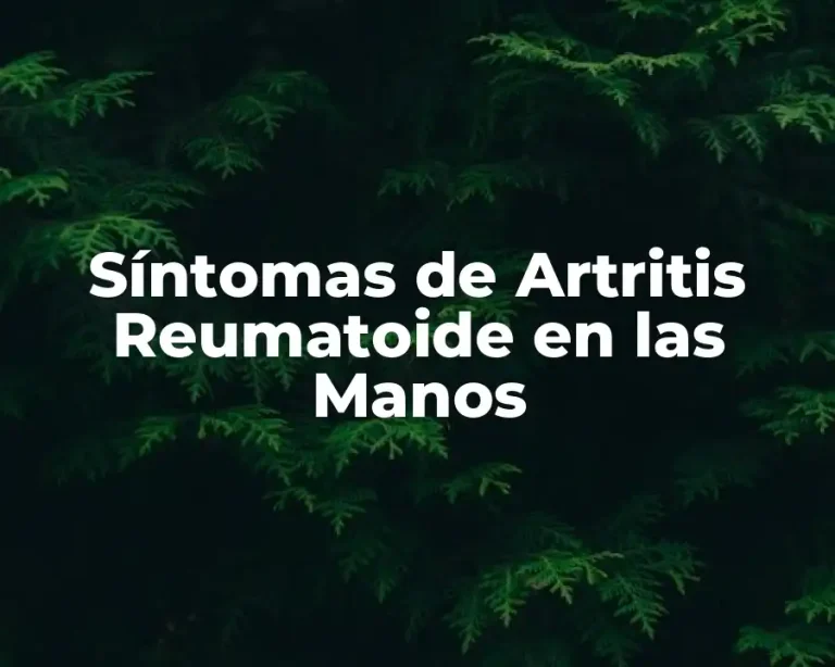 Síntomas de Artritis Reumatoide en las Manos