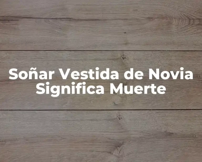 Soñar Vestida de Novia Significa Muerte