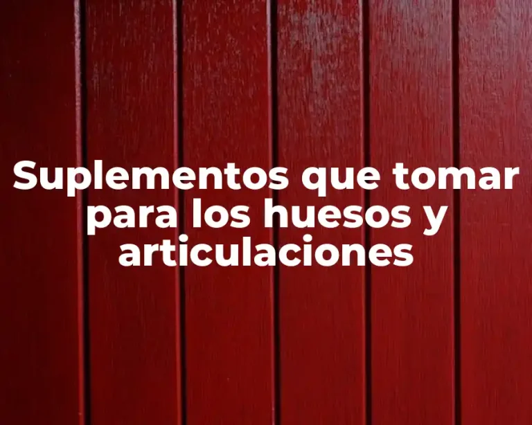Suplementos que tomar para los huesos y articulaciones