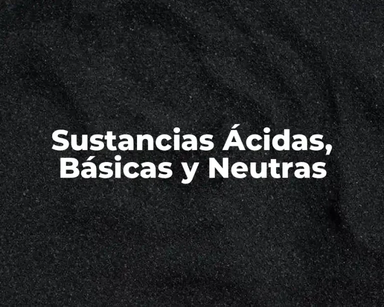 Sustancias Ácidas, Básicas y Neutras