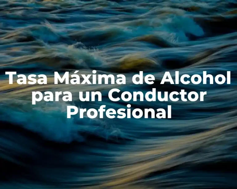 Tasa Máxima de Alcohol para un Conductor Profesional