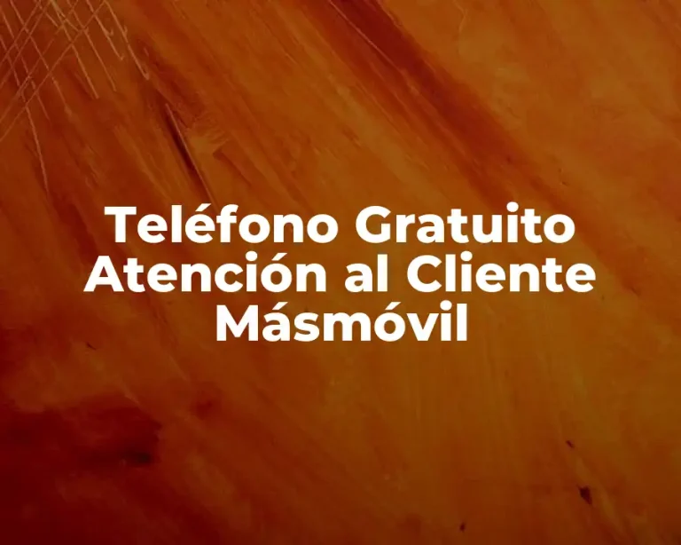 Teléfono Gratuito Atención al Cliente Másmóvil