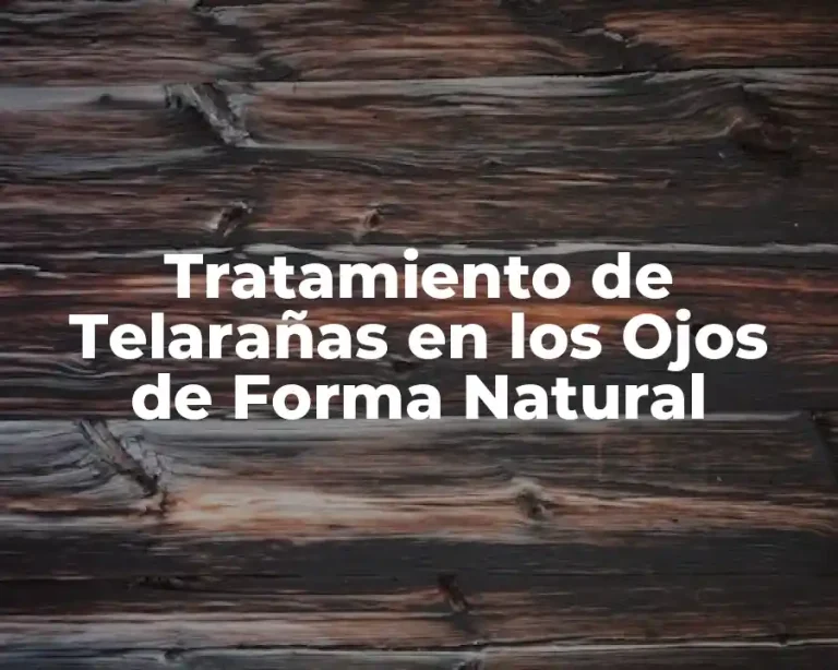 Tratamiento de Telarañas en los Ojos de Forma Natural