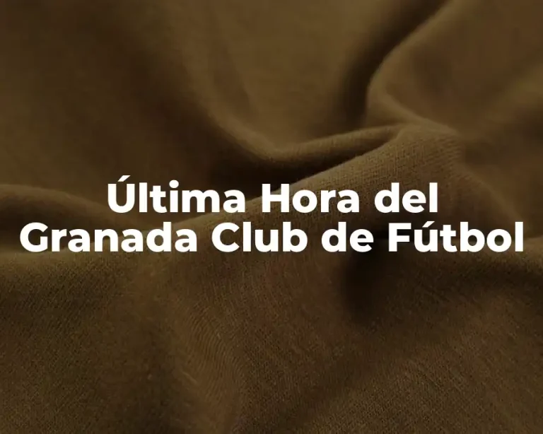 Última Hora del Granada Club de Fútbol