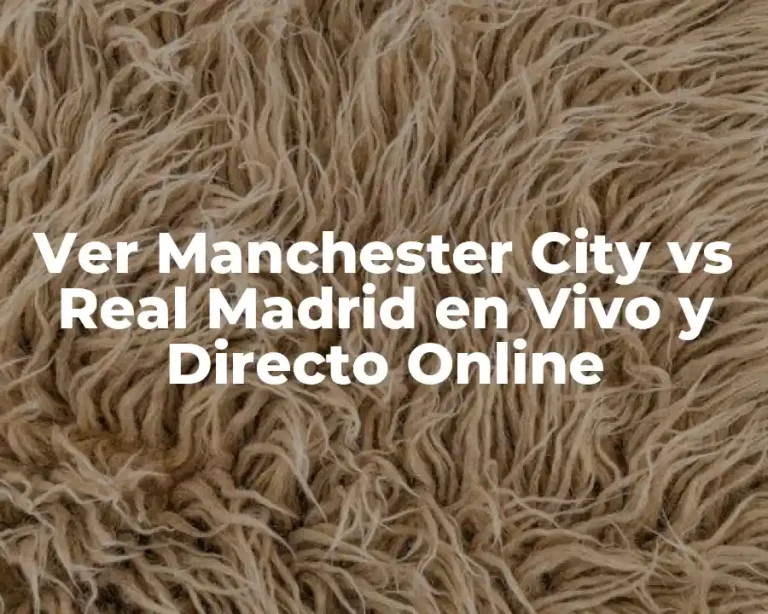 Ver Manchester City vs Real Madrid en Vivo y Directo Online