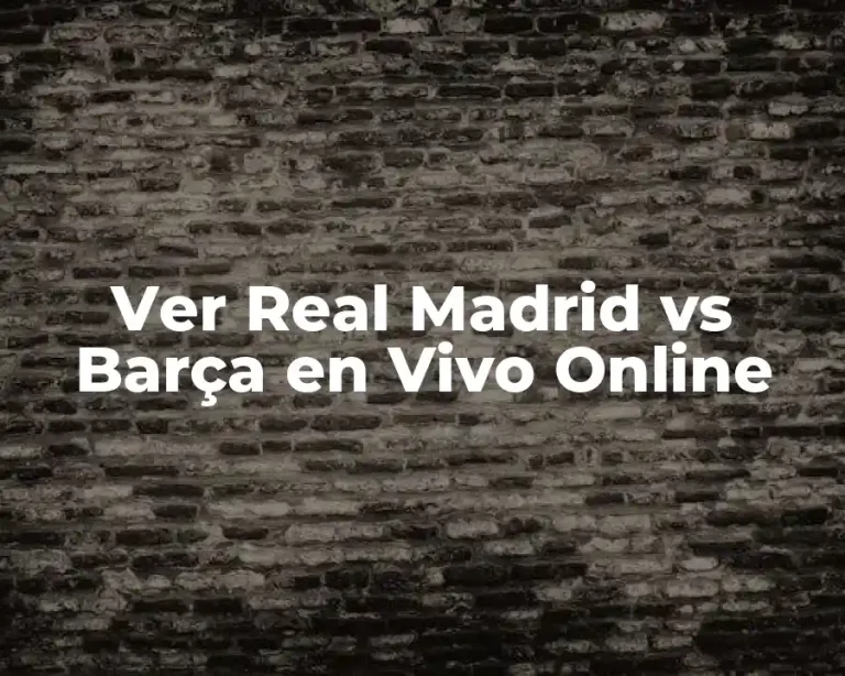 Ver Real Madrid vs Barça en Vivo Online