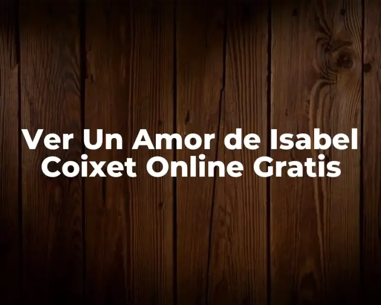 Ver Un Amor de Isabel Coixet Online Gratis