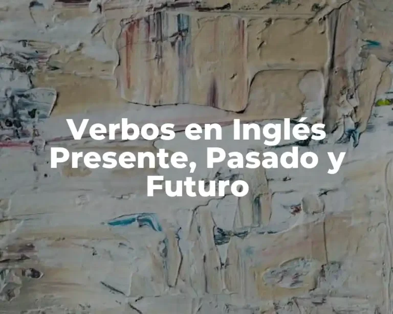 Verbos en Inglés Presente, Pasado y Futuro
