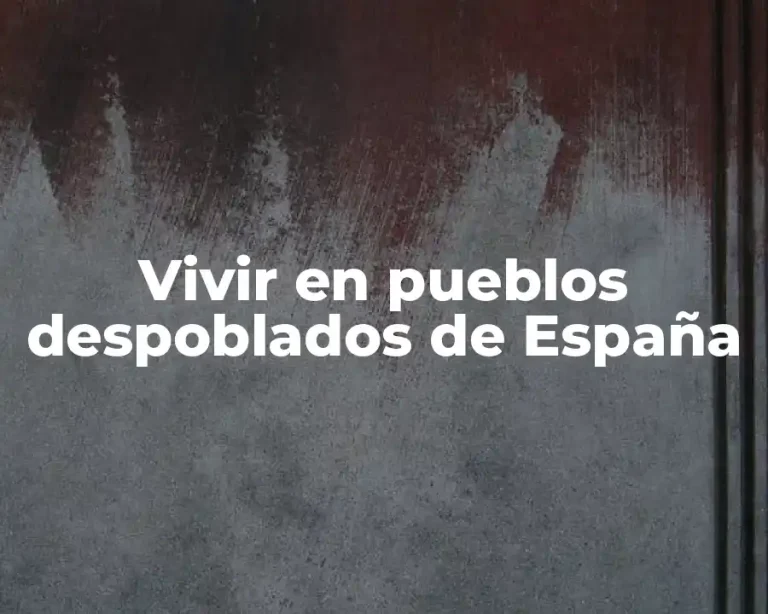 Vivir en pueblos despoblados de España