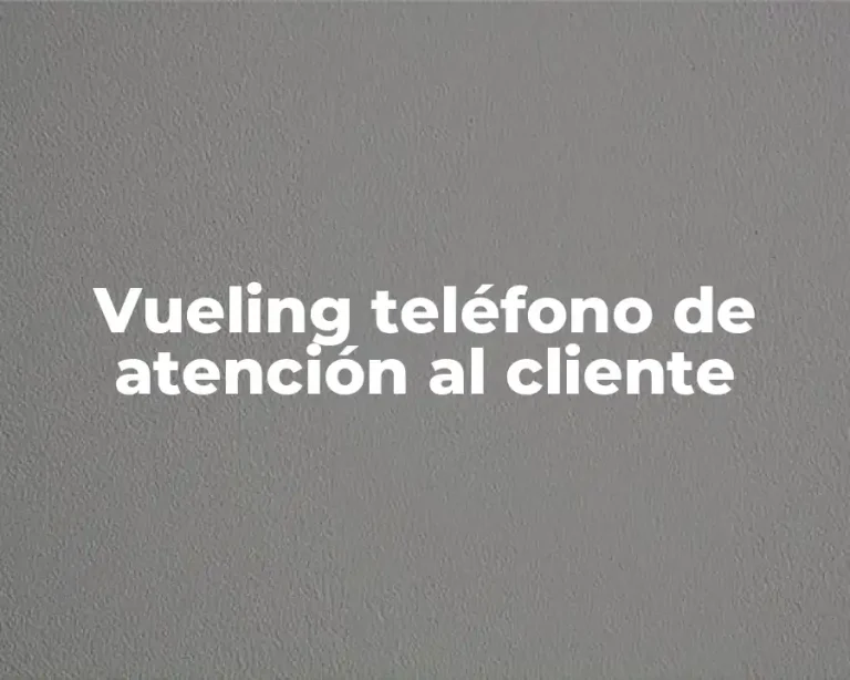 Vueling teléfono de atención al cliente